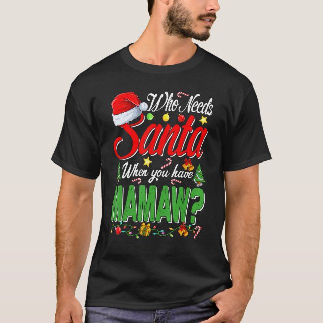 Who Needs Santa When You Have Mamaw Christmas T-Shirt (Front)