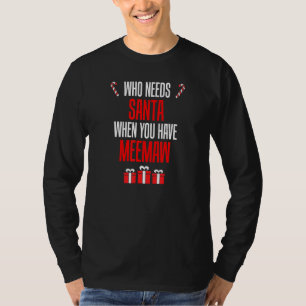 Who Needs Santa When You Have Meemaw T-Shirt