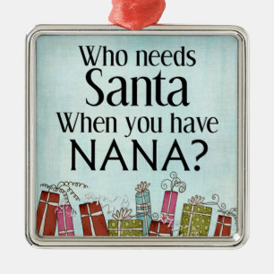who needs santa when you have nana metal ornament