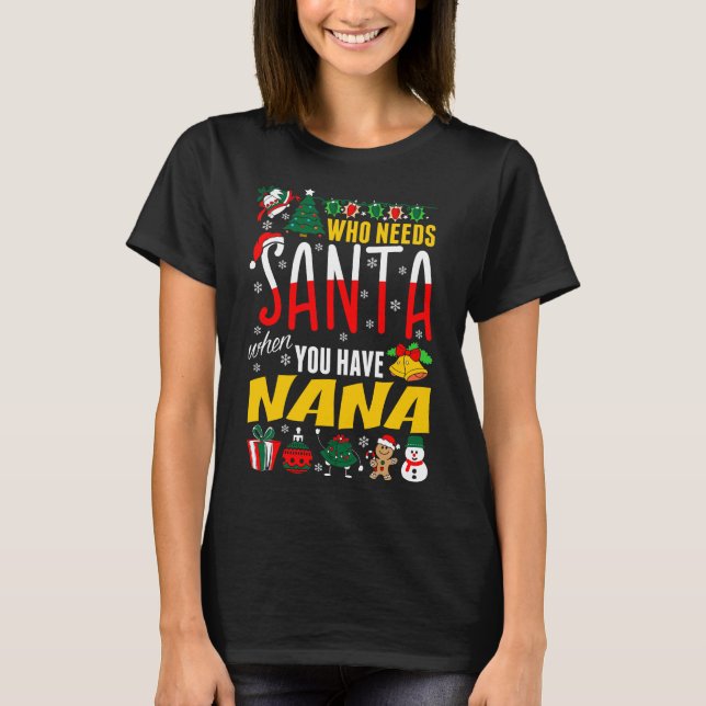 Who Needs Santa When You Have Nana Tshirt (Front)