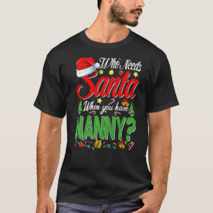 Who Needs Santa When You Have Nanny Christmas T-Shirt