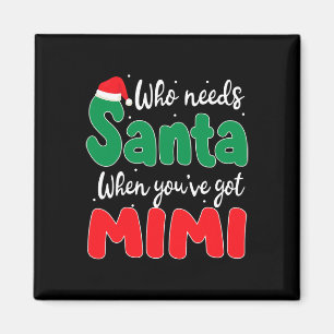 Who Needs Santa When You've Got Mimi Christmas Fam Magnet