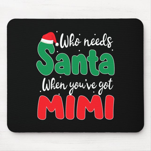 Who Needs Santa When You've Got Mimi Christmas Fam Mouse Pad (Front)