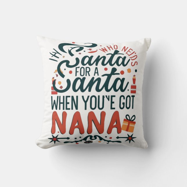 Who Needs Santa When You've Got Nana, Funny Cushion (Front)