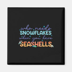 Who Needs Snowflakes When You Have Seashells Magnet