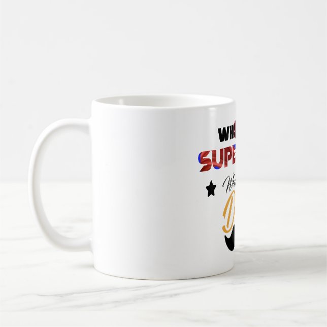 who needs superhero when theres  dad coffee mug (Left)
