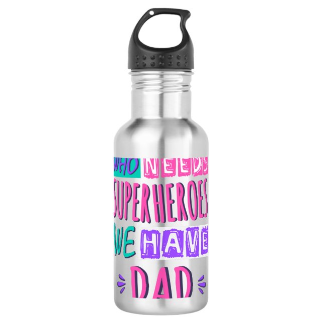 Who needs superheroes we have dad 710 ml water bottle (Front)