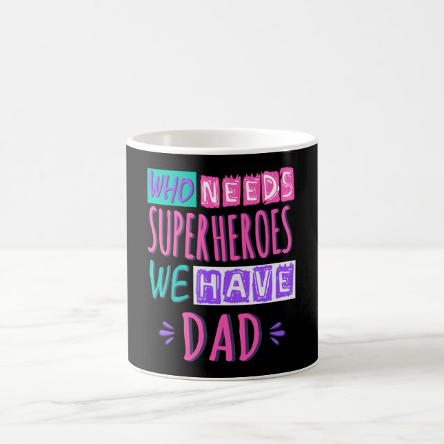 Who needs superheroes we have dad coffee mug (Center)