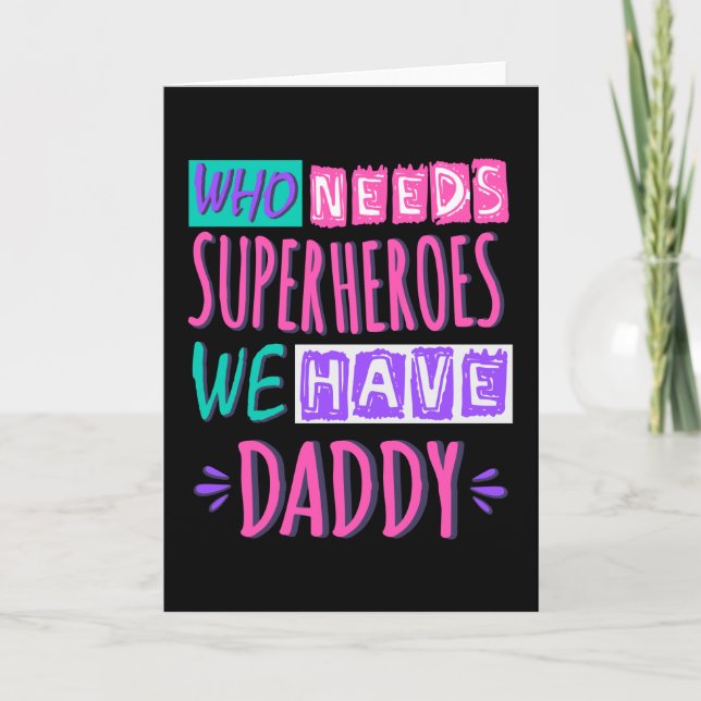 Who needs superheroes we have daddy card (Front)
