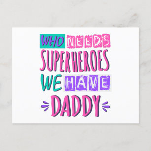 Who needs superheroes we have daddy postcard