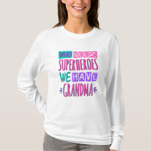 Who needs superheroes we have grandma T-Shirt