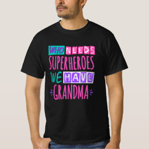 Who needs superheroes we have grandma T-Shirt