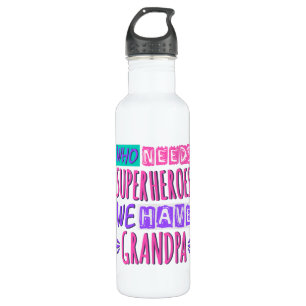 Who needs superheroes we have grandpa 710 ml water bottle