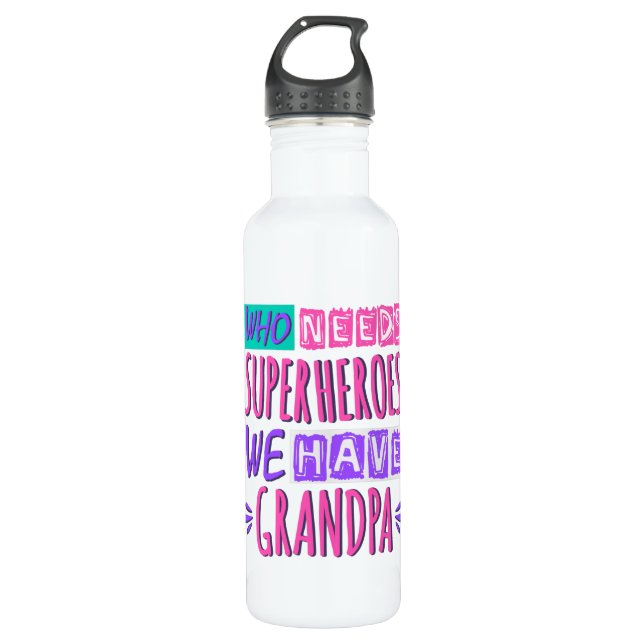 Who needs superheroes we have grandpa 710 ml water bottle (Front)