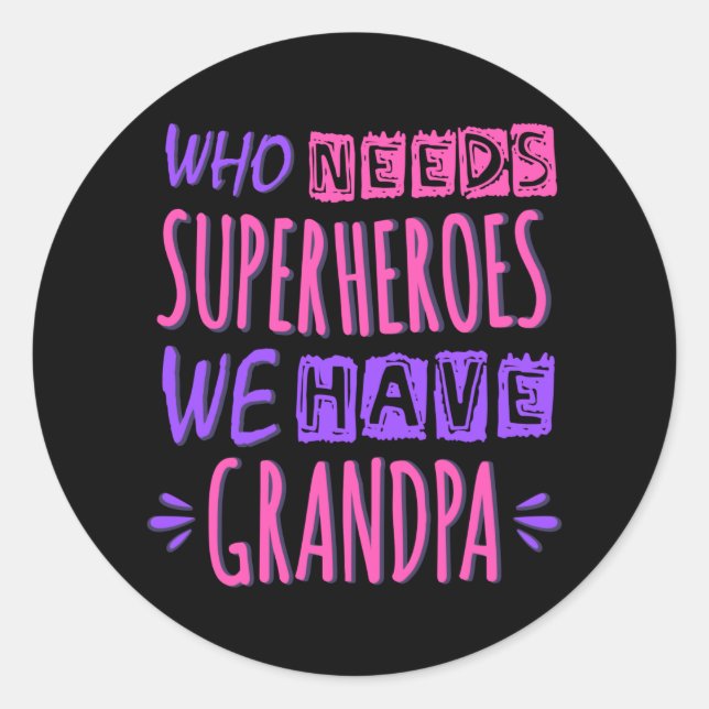 Who needs superheroes we have grandpa classic round sticker (Front)