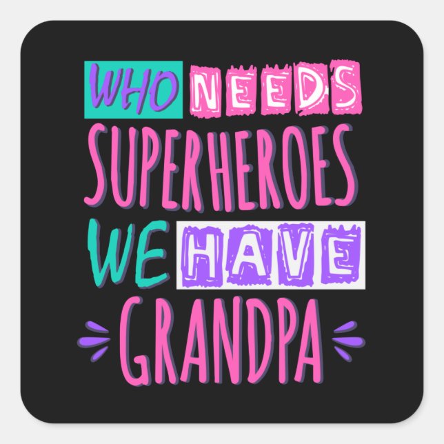 Who needs superheroes we have grandpa square stick square sticker (Front)