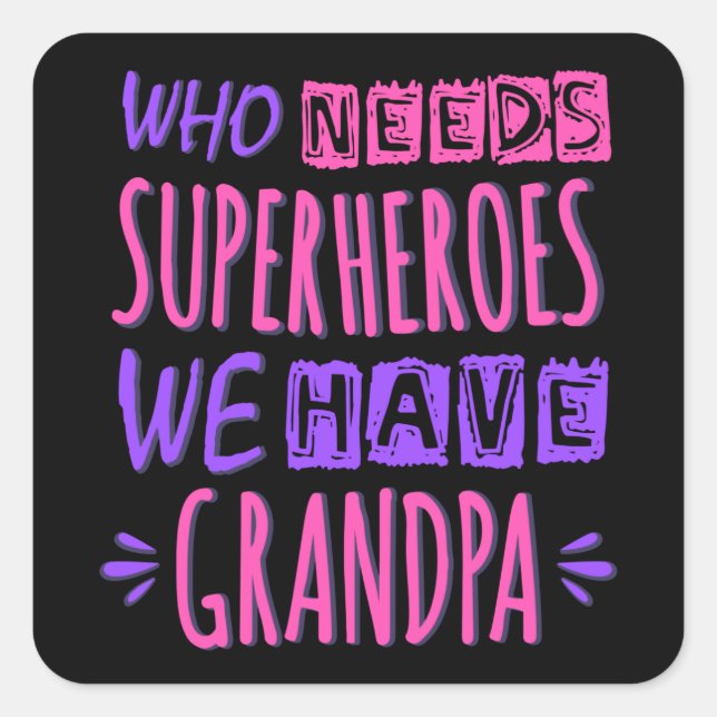 Who needs superheroes we have grandpa square sticker (Front)