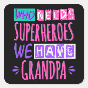 Who needs superheroes we have grandpa square sticker