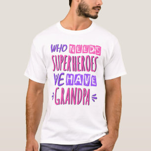 Who needs superheroes we have grandpa T-Shirt