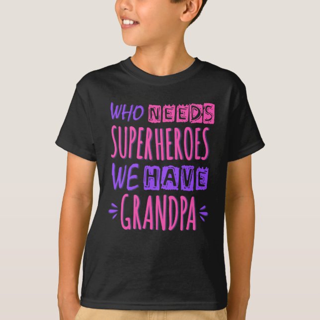 Who needs superheroes we have grandpa T-Shirt (Front)