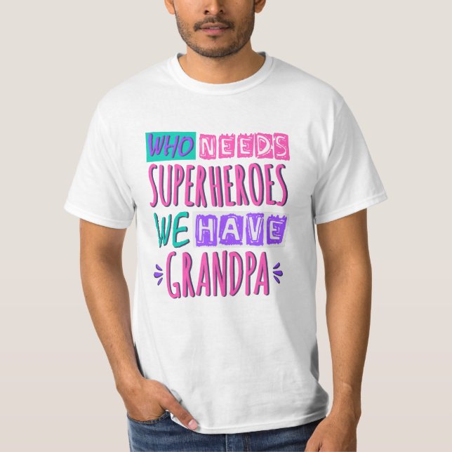 Who needs superheroes we have grandpa T-Shirt (Front)