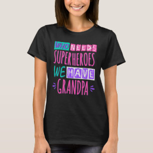 Who needs superheroes we have grandpa T-Shirt