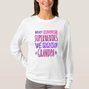 Who needs superheroes we have grandpa T-Shirt