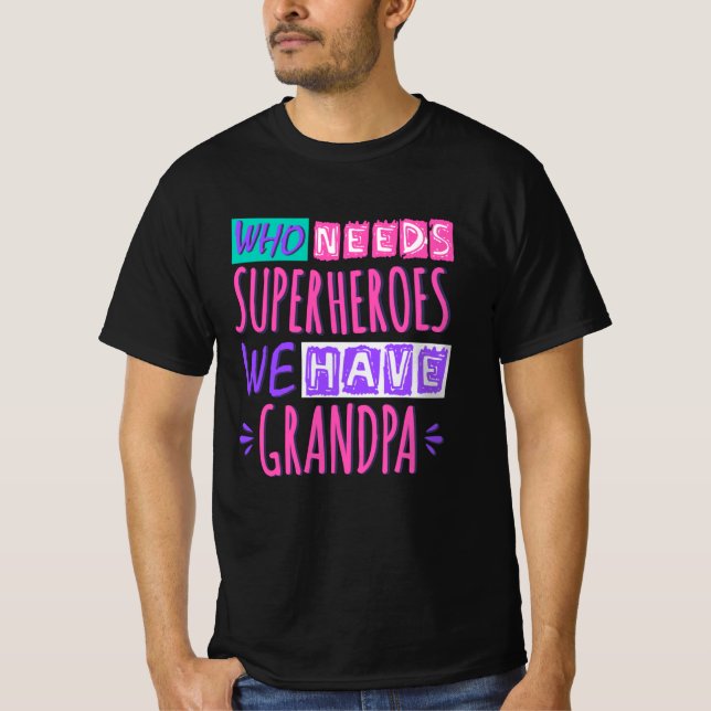 Who needs superheroes we have grandpa T-Shirt (Front)