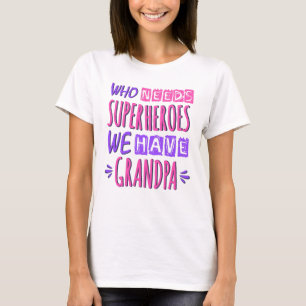 Who needs superheroes we have grandpa T-Shirt
