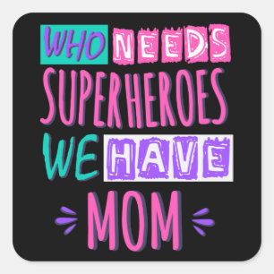 Who needs superheroes we have mum square sticker