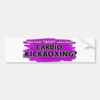 Who Needs Therapy When There's Cardio Kickboxing? Bumper Sticker