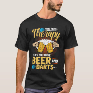 Who Needs Therapy When You Have Beer And Darts Fun T-Shirt
