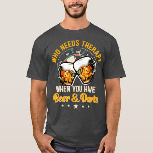 Who needs therapy when you have beer and darts T-Shirt