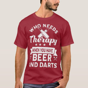 Who needs therapy when you have beer and darts T-Shirt