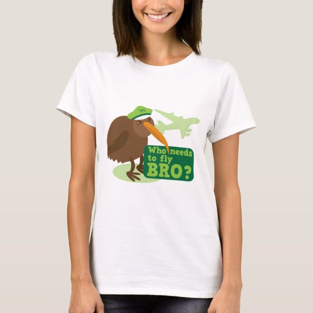 Who needs to fly bro? kiwi bird Humour T-Shirt (Front)