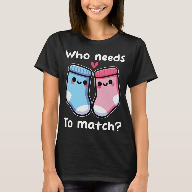 Who Needs To Match Cute Mismatched Socks Couple T-Shirt (Front)