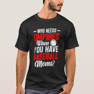 Who Needs Umpires When You Have Baseball Moms Moth T-Shirt