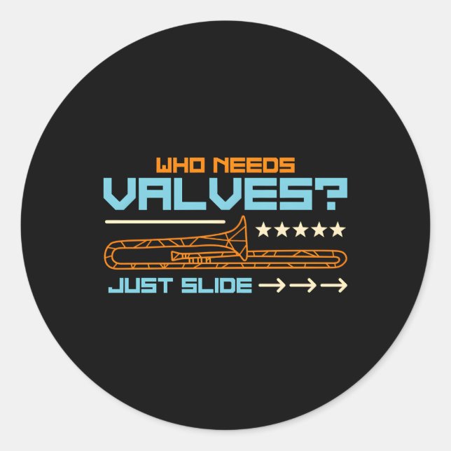 Who Needs Valves A Big Trombone Marching Band Trom Classic Round Sticker (Front)