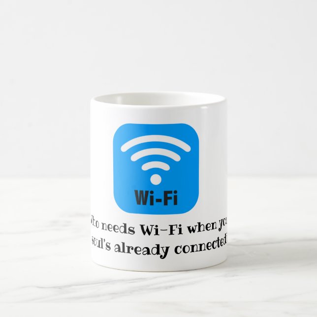 Who needs Wi-Fi when your soul’s already connected Coffee Mug (Center)