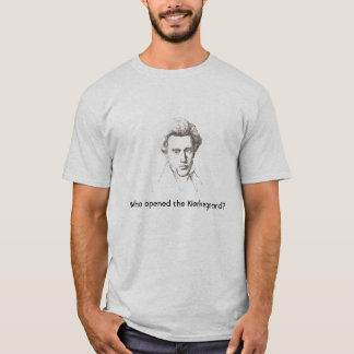 Who opened the Kierkegaard? T-Shirt