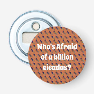 Who’s Afraid of a Billion Cicadas? Bottle Opener