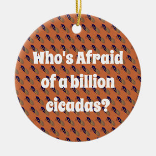 Who’s Afraid of a Billion Cicadas? Ceramic Ornament