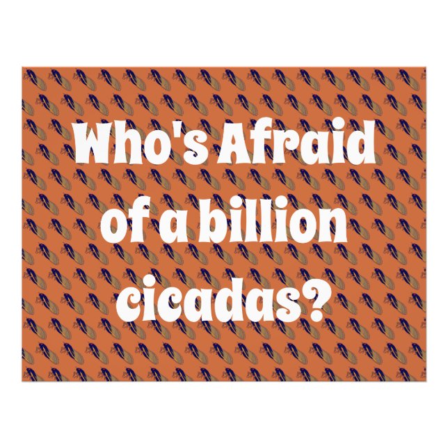 Who’s Afraid of a Billion Cicadas? Photo Print (Front)