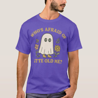WHO’S AFRAID OF LITTLE OLD ME T-Shirt