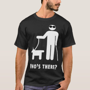 Who s There  Blind Humour Joke T-Shirt