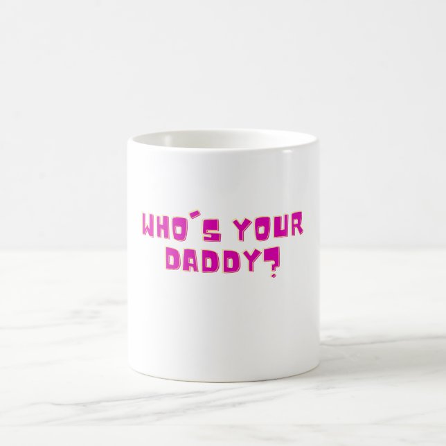 Who’s Your Daddy Bold Funny  Coffee Mug (Center)