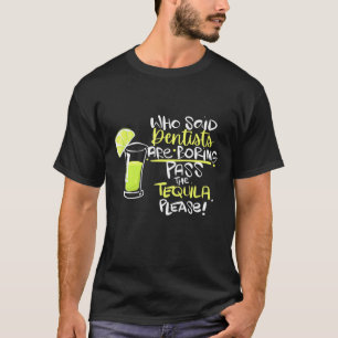 Who Said Dentists Are Boring Dentist Graduation T-Shirt