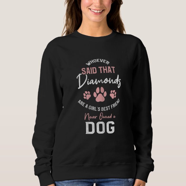 Who said diamonds are a girls best friend never ow sweatshirt (Front)