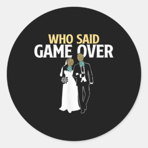 Who Said Game Over - Pineapple Swinger Wedding Bri Classic Round Sticker