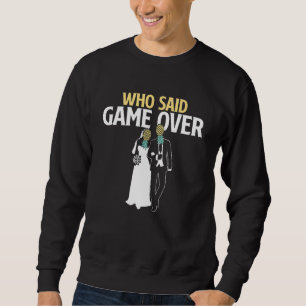 Who Said Game Over   Pineapple Swinger Wedding Bri Sweatshirt
